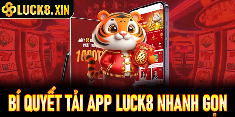 Bí quyết tải app Luck8 nhanh gọn cho cả iOS & Android