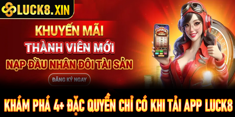 Khám phá 4+ đặc quyền chỉ có khi tải app Luck8
