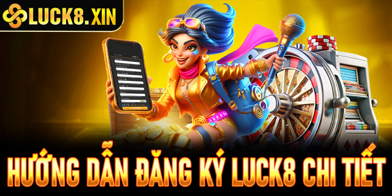 Hướng dẫn đăng ký Luck8 chi tiết - Mở tài khoản chỉ trong 2 phút