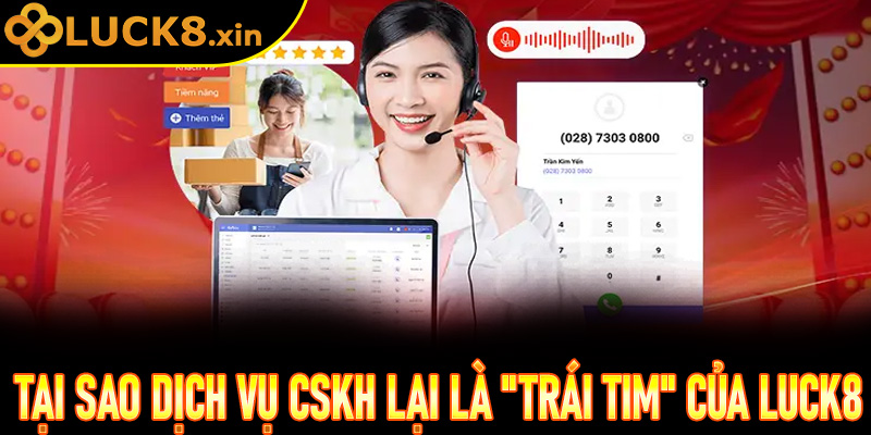 Tại sao dịch vụ CSKH lại là "trái tim" của nhà cái uy tín Luck8?
