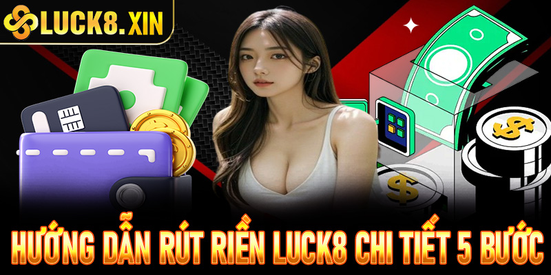 Hướng dẫn rút riền Luck8 chi tiết 5 bước - Tiền về trong vài nốt nhạc