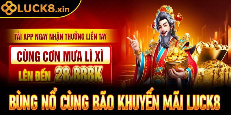 Bùng nổ cùng bão khuyến mãi Luck8 2025