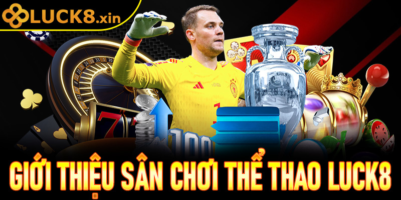 Giới thiệu về sân chơi Thể Thao Luck8