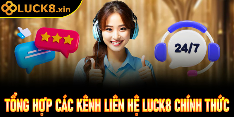 Tổng hợp các kênh liên hệ Luck8 chính thức và nhanh chóng nhất