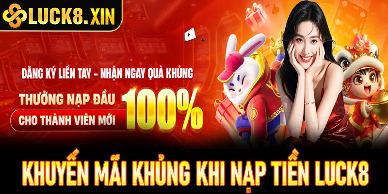Bùng nổ ưu đãi săn ngay khuyến mãi khủng khi nạp tiền Luck8