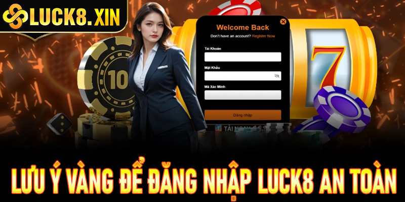 Những lưu ý vàng để đăng nhập Luck8 an toàn