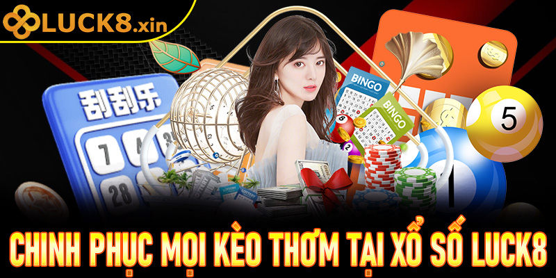 Chinh phục mọi loại kèo thơm với thế giới Xổ số đa dạng tại Luck8