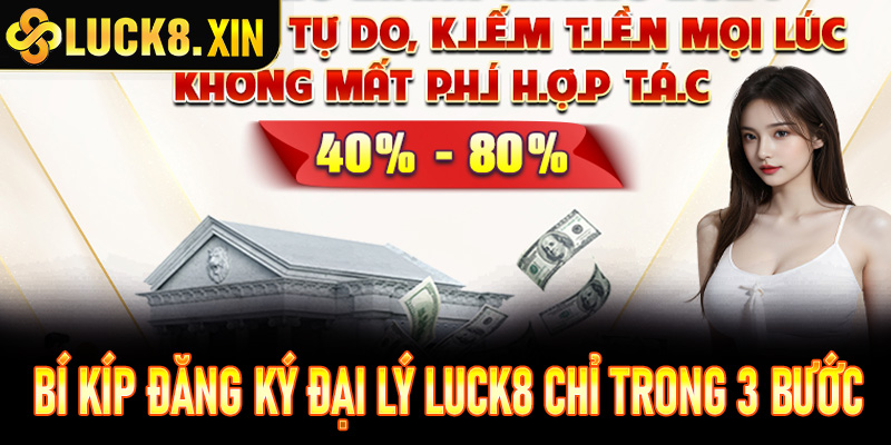 Bí kíp đăng ký đại lý Luck8 chỉ trong 3 bước siêu tốc