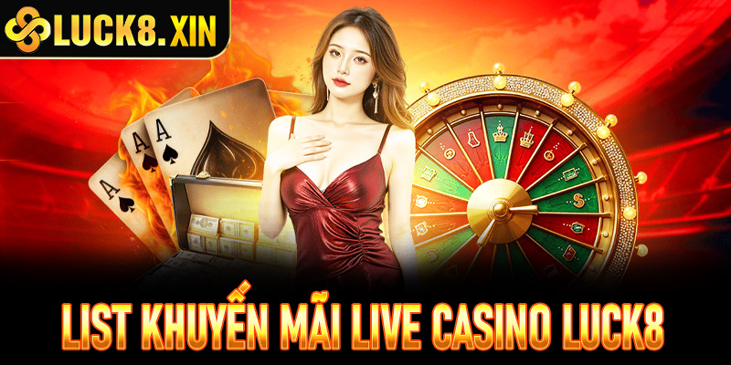 Cập nhật list khuyến mãi  Live Casino Luck8 mới nhất
