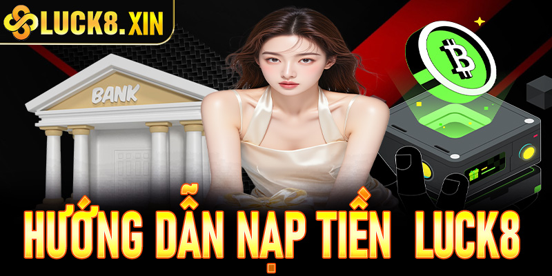 Nạp tiền Luck8 | Đăng ký nhận 188k | Cổng game số 1 Việt Nam
