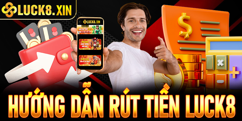 Rút tiền Luck8 | Hướng dẫn A-Z cho người mới 2025