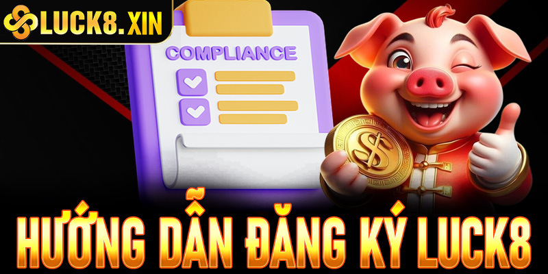 Đăng ký Luck8: Cách tạo tài khoản nhanh, không bị chặn